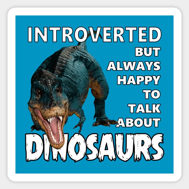 Introverted But Always Happy to Talk About Dinosaurs Sticker by Viergacht